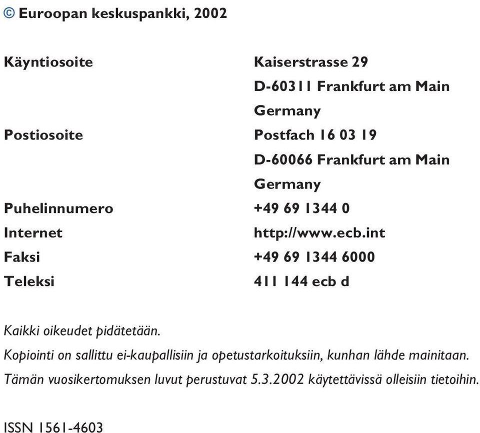 int Faksi +49 69 1344 6000 Teleksi 411 144 ecb d Kaikki oikeudet pidätetään.