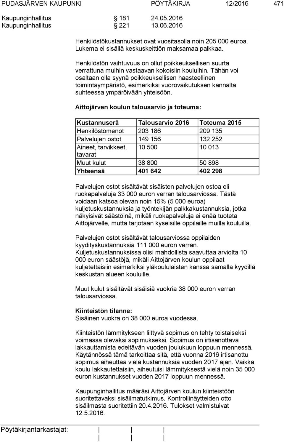 Tähän voi osaltaan olla syynä poikkeuksellisen haasteellinen toimintaympäristö, esimerkiksi vuorovaikutuksen kannalta suhteessa ympäröivään yhteisöön.