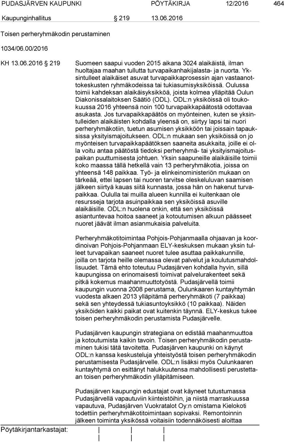 Oulussa toi mii kahdeksan alaikäisyksikköä, joista kolmea ylläpitää Oulun Dia ko nis sa lai tok sen Säätiö (ODL).