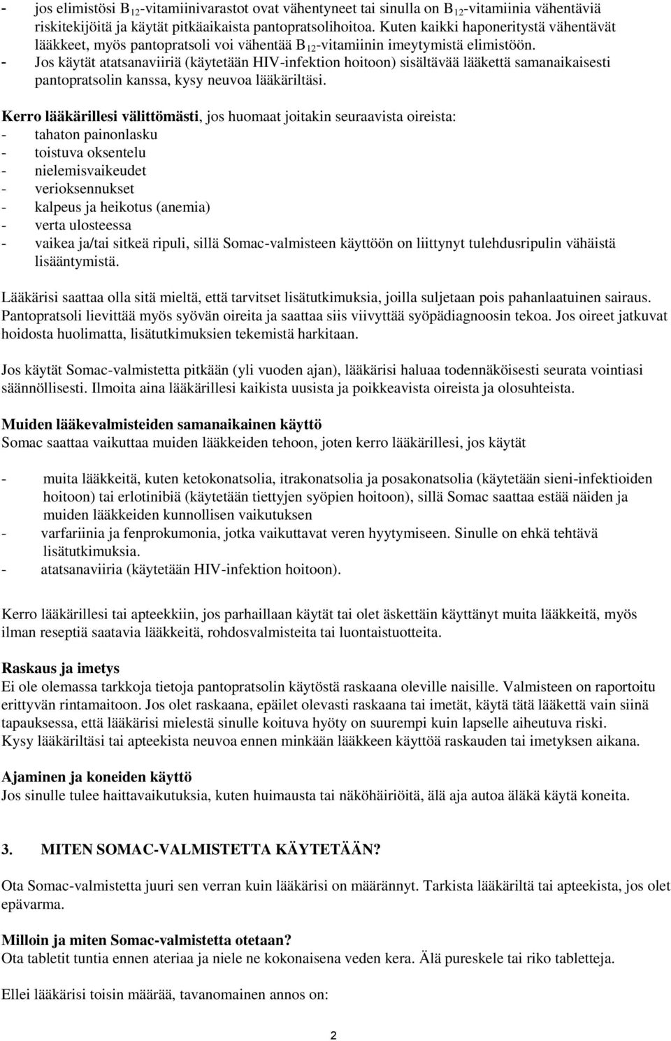 - Jos käytät atatsanaviiriä (käytetään HIV-infektion hoitoon) sisältävää lääkettä samanaikaisesti pantopratsolin kanssa, kysy neuvoa lääkäriltäsi.