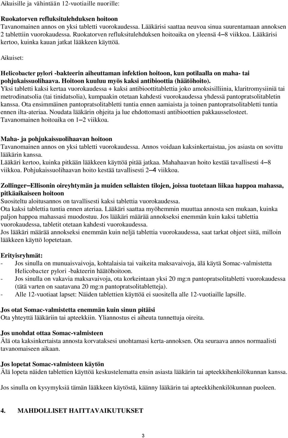 Lääkärisi kertoo, kuinka kauan jatkat lääkkeen käyttöä. Aikuiset: Helicobacter pylori -bakteerin aiheuttaman infektion hoitoon, kun potilaalla on maha- tai pohjukaissuolihaava.