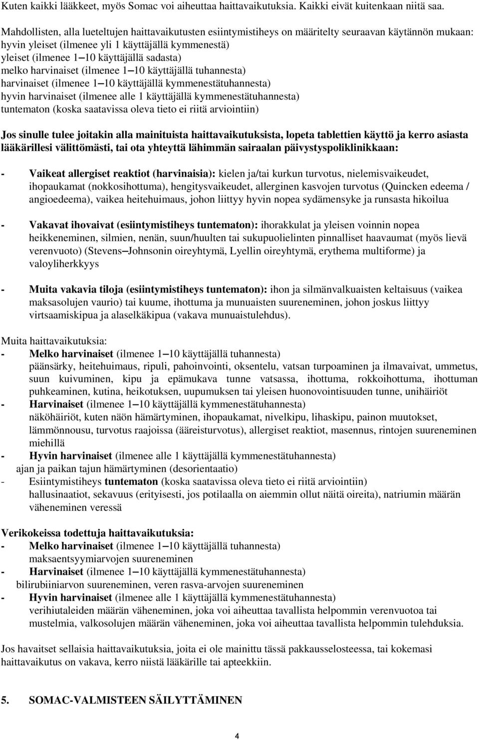 sadasta) melko harvinaiset (ilmenee 1 10 käyttäjällä tuhannesta) harvinaiset (ilmenee 1 10 käyttäjällä kymmenestätuhannesta) hyvin harvinaiset (ilmenee alle 1 käyttäjällä kymmenestätuhannesta)