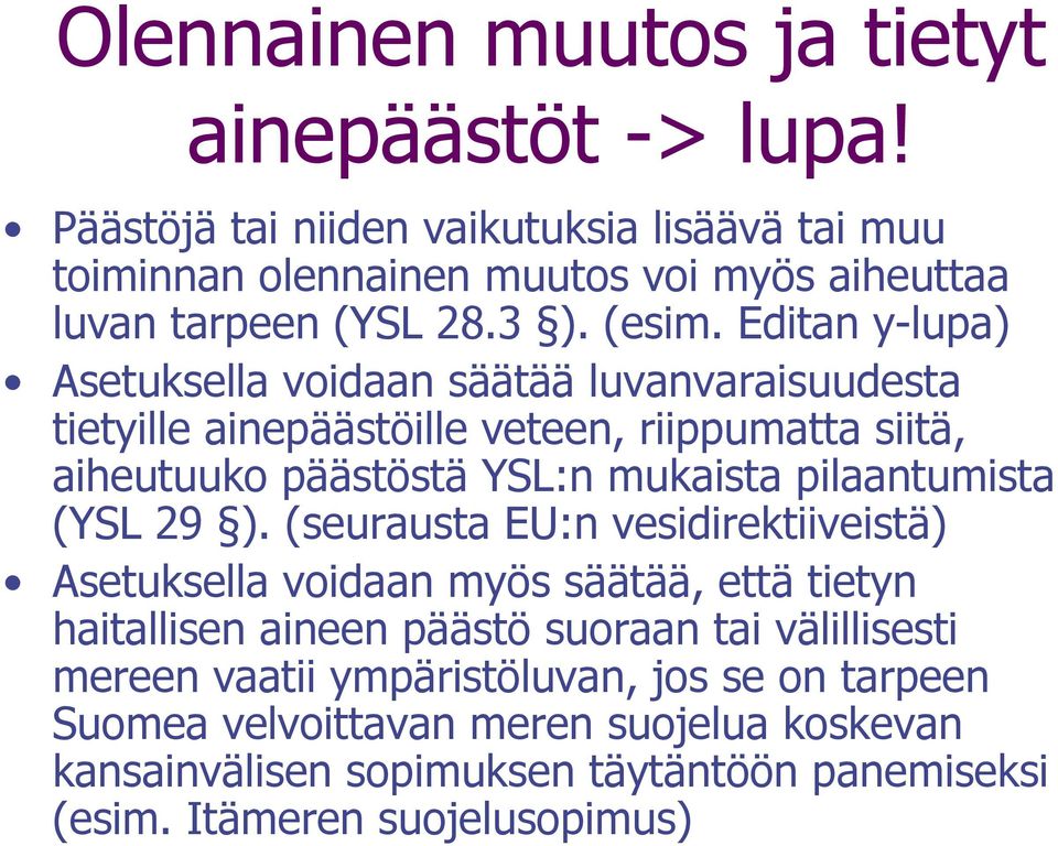 Editan y-lupa) Asetuksella voidaan säätää luvanvaraisuudesta tietyille ainepäästöille veteen, riippumatta siitä, aiheutuuko päästöstä YSL:n mukaista pilaantumista