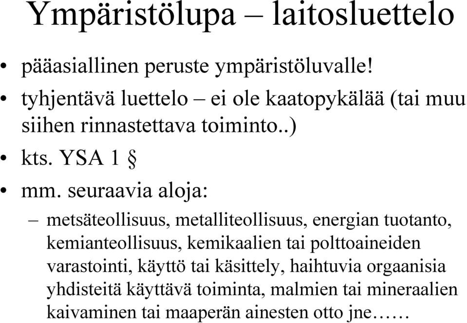 seuraavia aloja: metsäteollisuus, metalliteollisuus, energian tuotanto, kemianteollisuus, kemikaalien tai