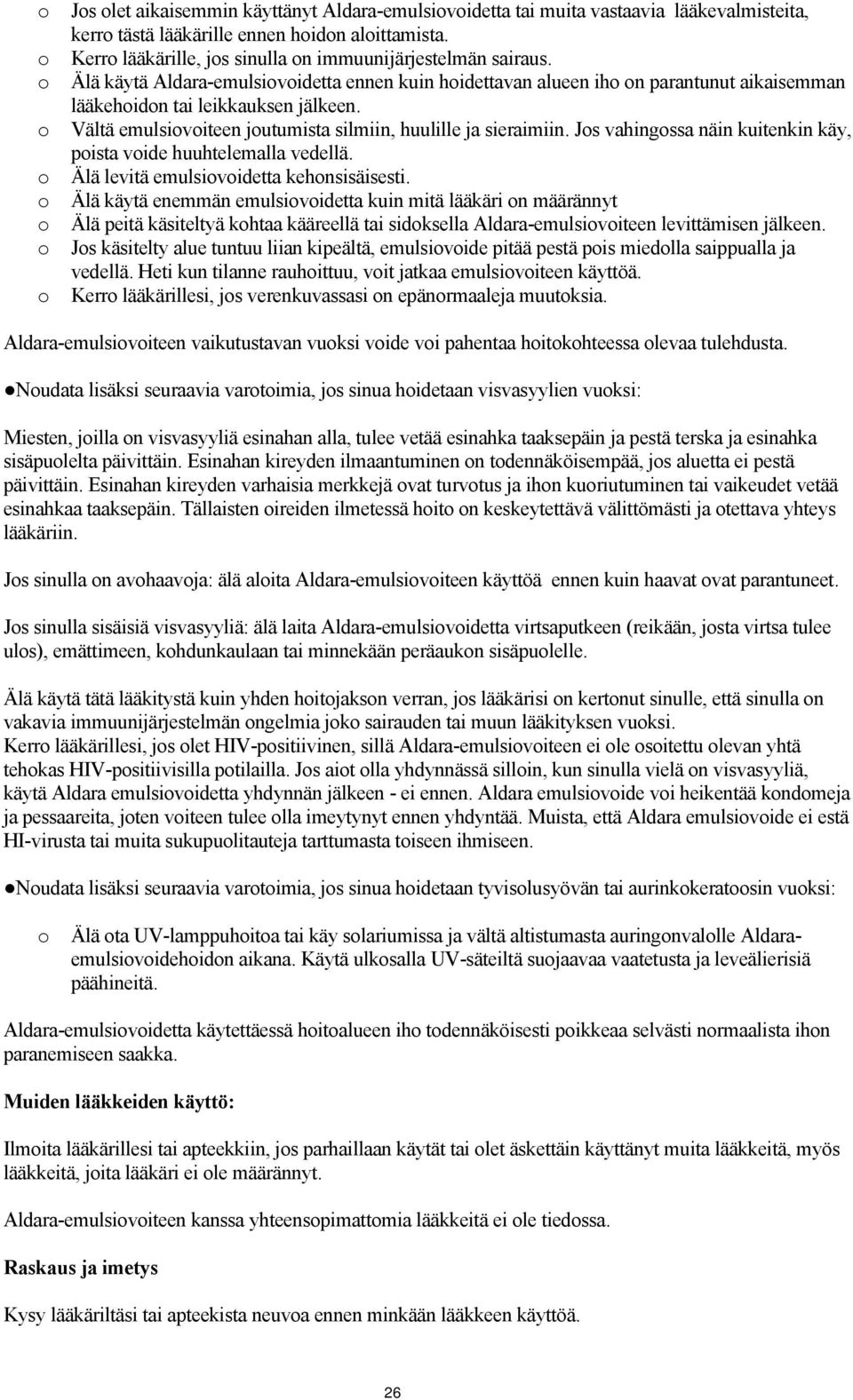 Js vahingssa näin kuitenkin käy, pista vide huuhtelemalla vedellä. Älä levitä emulsividetta kehnsisäisesti.