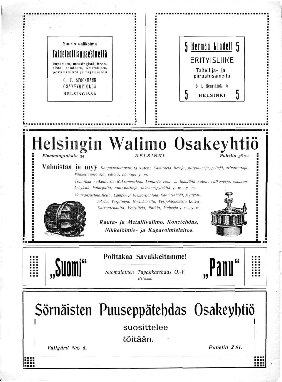 ö ] HELSINKI ] Helsingin Walimo Osakeyhtiö Flemminginkatu 34 HELSINKI Puhelin 38 70 Valmistaa ja myy Kauppiivalutavaroita kuten: Kamiiaeja.