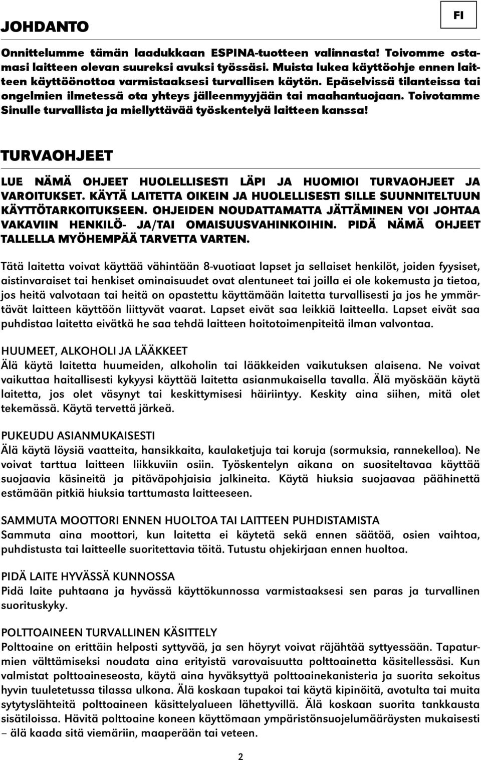 Toivotamme Sinulle turvallista ja miellyttävää työskentelyä laitteen kanssa! TURVAOHJEET LUE NÄMÄ OHJEET HUOLELLISESTI LÄPI JA HUOMIOI TURVAOHJEET JA VAROITUKSET.