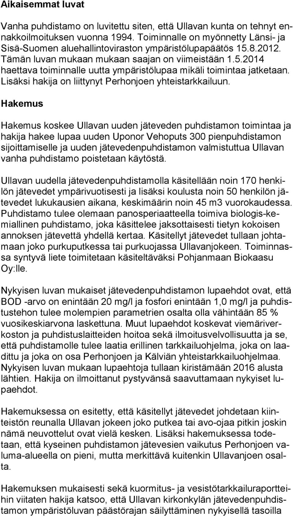 Lisäksi hakija on liittynyt Perhonjoen yhteistarkkailuun.