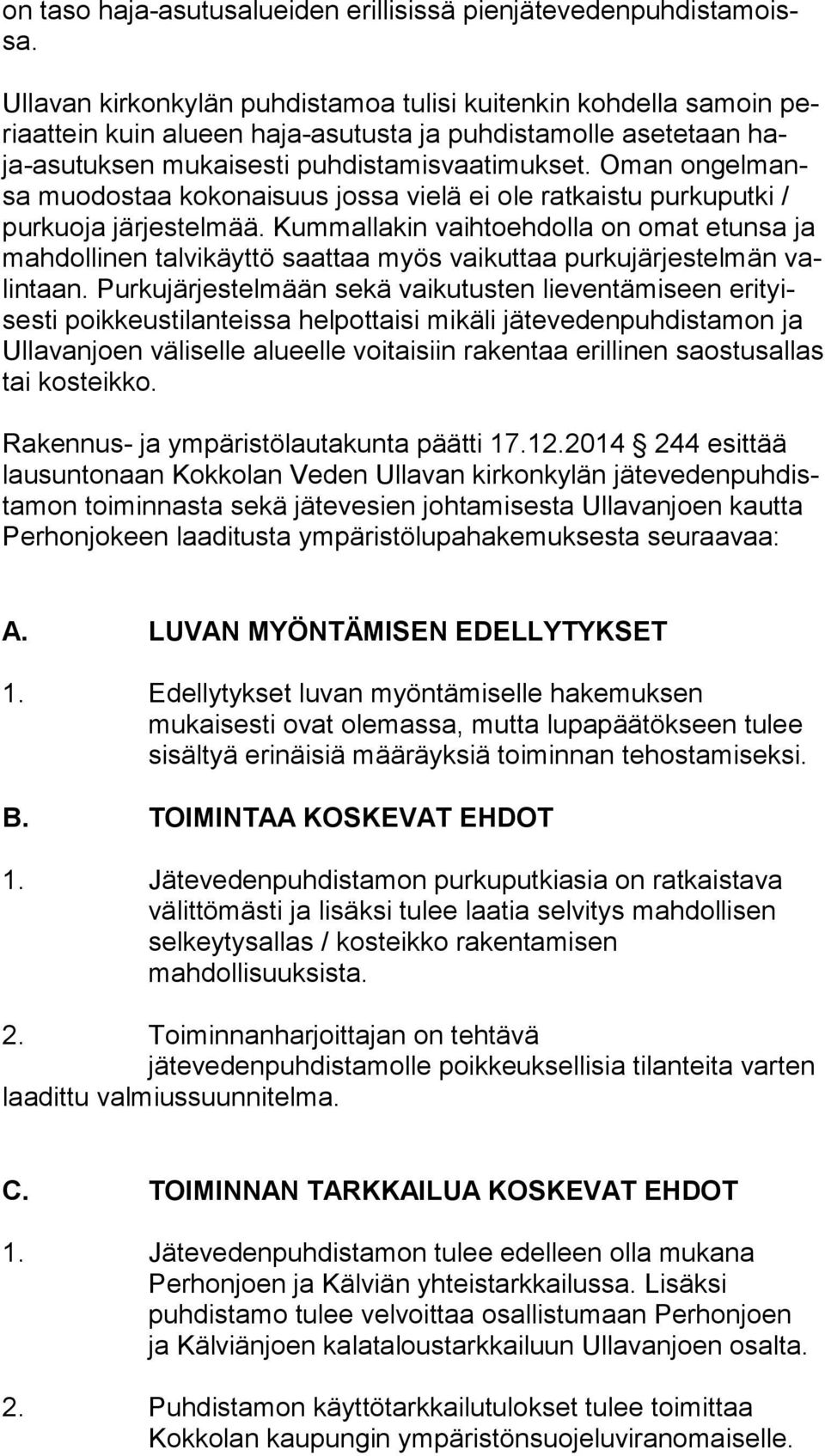 Oman on gel mansa muodostaa kokonaisuus jossa vielä ei ole ratkaistu purkuputki / pur ku oja järjestelmää.