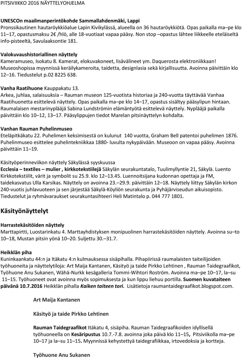 Valokuvaushistoriallinen näyttely Kameramuseo, Isokatu 8. Kamerat, elokuvakoneet, lisävälineet ym. Daquerosta elektroniikkaan!