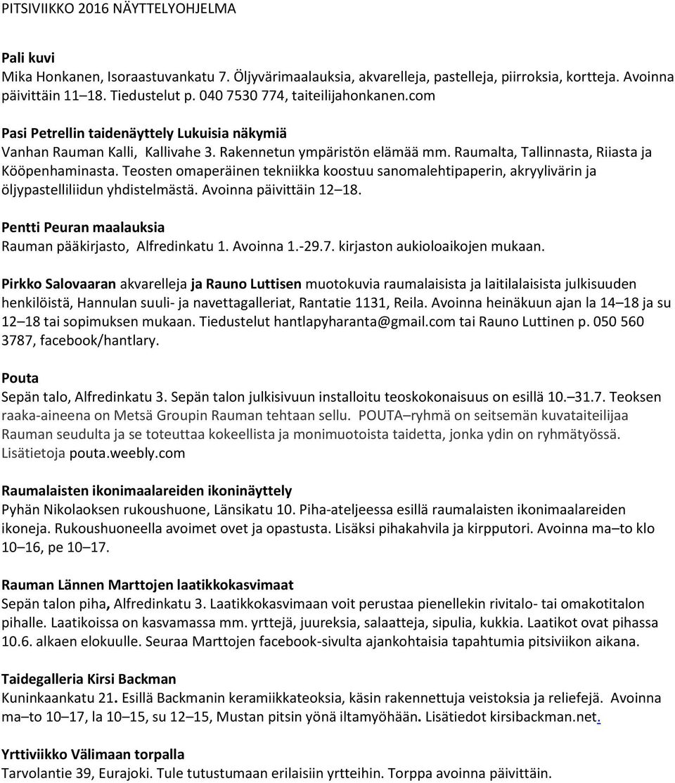 Teosten omaperäinen tekniikka koostuu sanomalehtipaperin, akryylivärin ja öljypastelliliidun yhdistelmästä. Avoinna päivittäin 12 18. Pentti Peuran maalauksia Rauman pääkirjasto, Alfredinkatu 1.