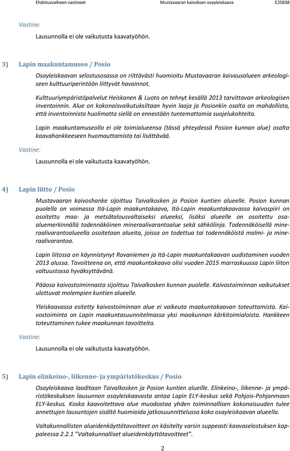 Alue on kokonaisvaikutuksiltaan hyvin laaja ja Posionkin osalta on mahdollista, että inventoinnista huolimatta siellä on ennestään tuntemattomia suojelukohteita.