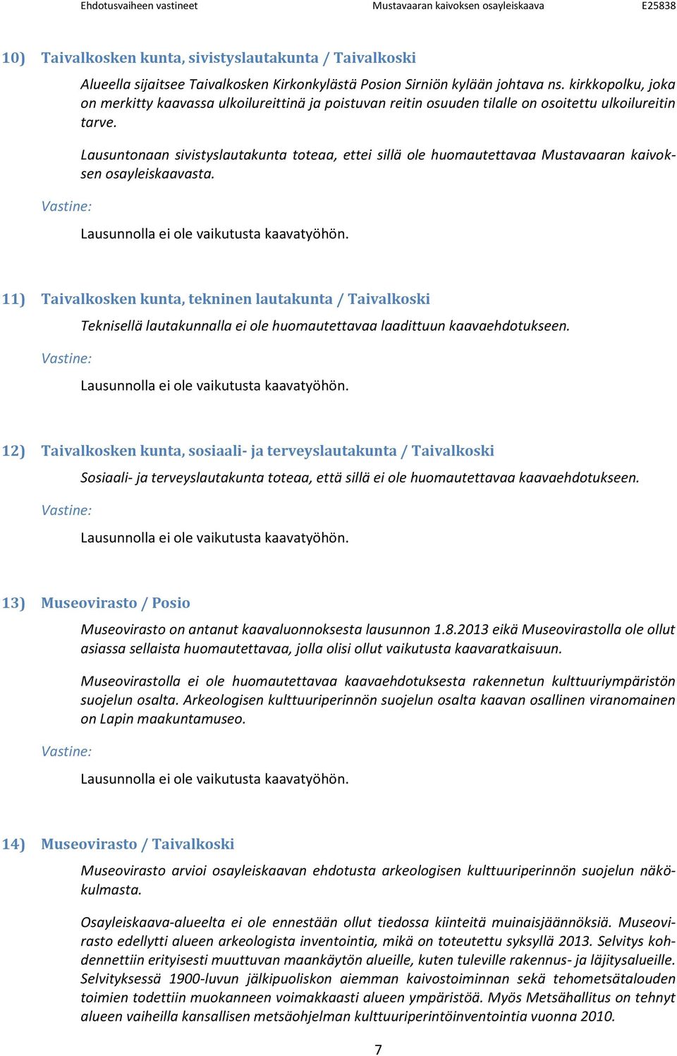 Lausuntonaan sivistyslautakunta toteaa, ettei sillä ole huomautettavaa Mustavaaran kaivoksen osayleiskaavasta.