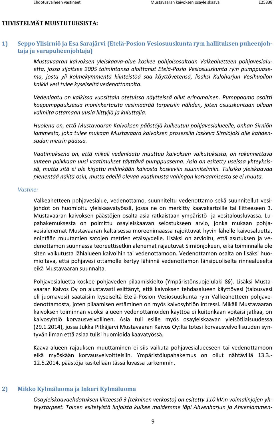 Kuloharjun Vesihuollon kaikki vesi tulee kyseiseltä vedenottamolta. Vedenlaatu on kaikissa vuosittain otetuissa näytteissä ollut erinomainen.