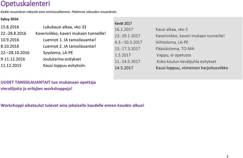 -29.1.2017 Kaveriviikko, kaveri mukaan tunneille! 4.3. 10.3.2017 Hiihtoloma, LA-PE 13.-17.3.2017 Pääsiäisloma, TO-MA 1.5.