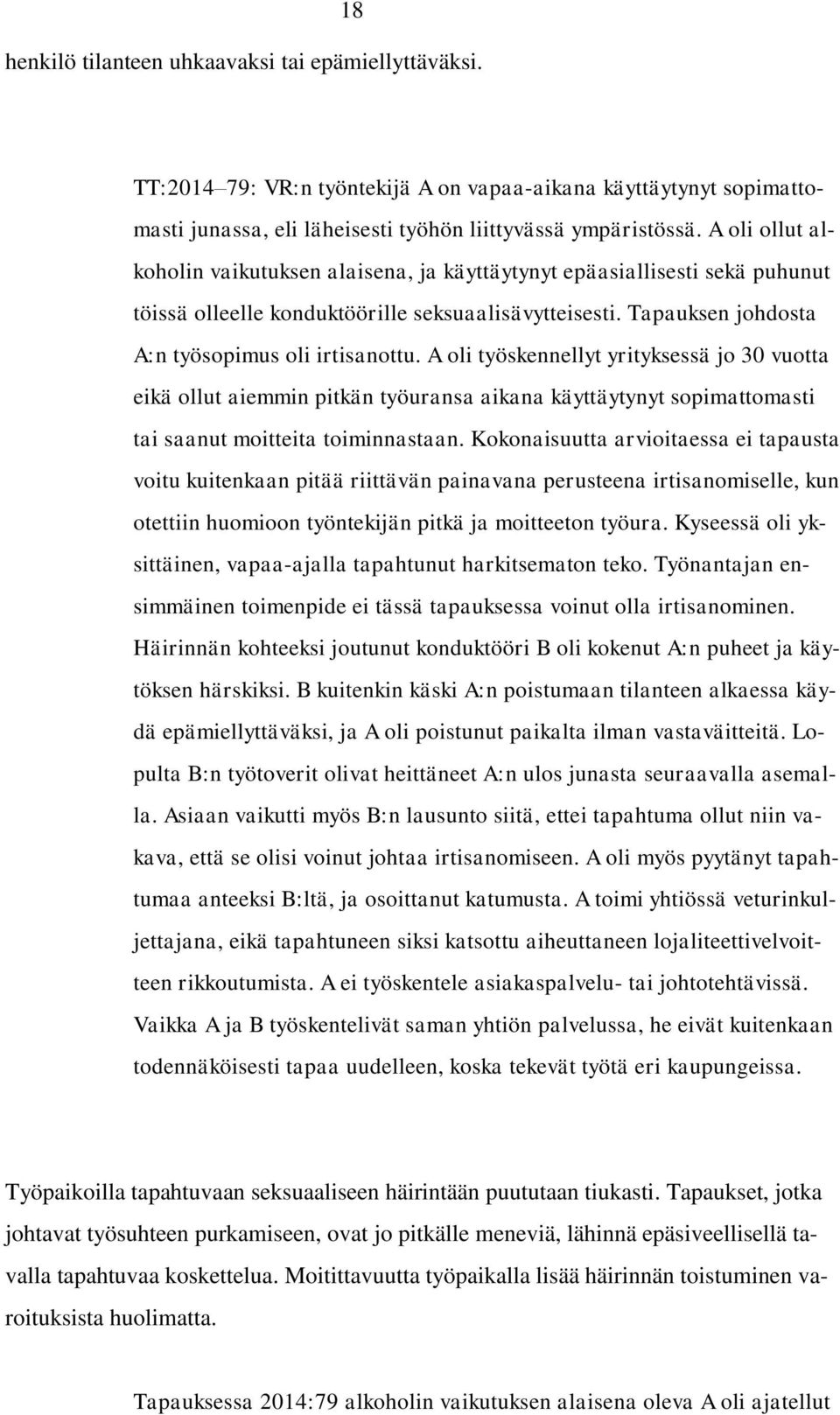 A oli työskennellyt yrityksessä jo 30 vuotta eikä ollut aiemmin pitkän työuransa aikana käyttäytynyt sopimattomasti tai saanut moitteita toiminnastaan.