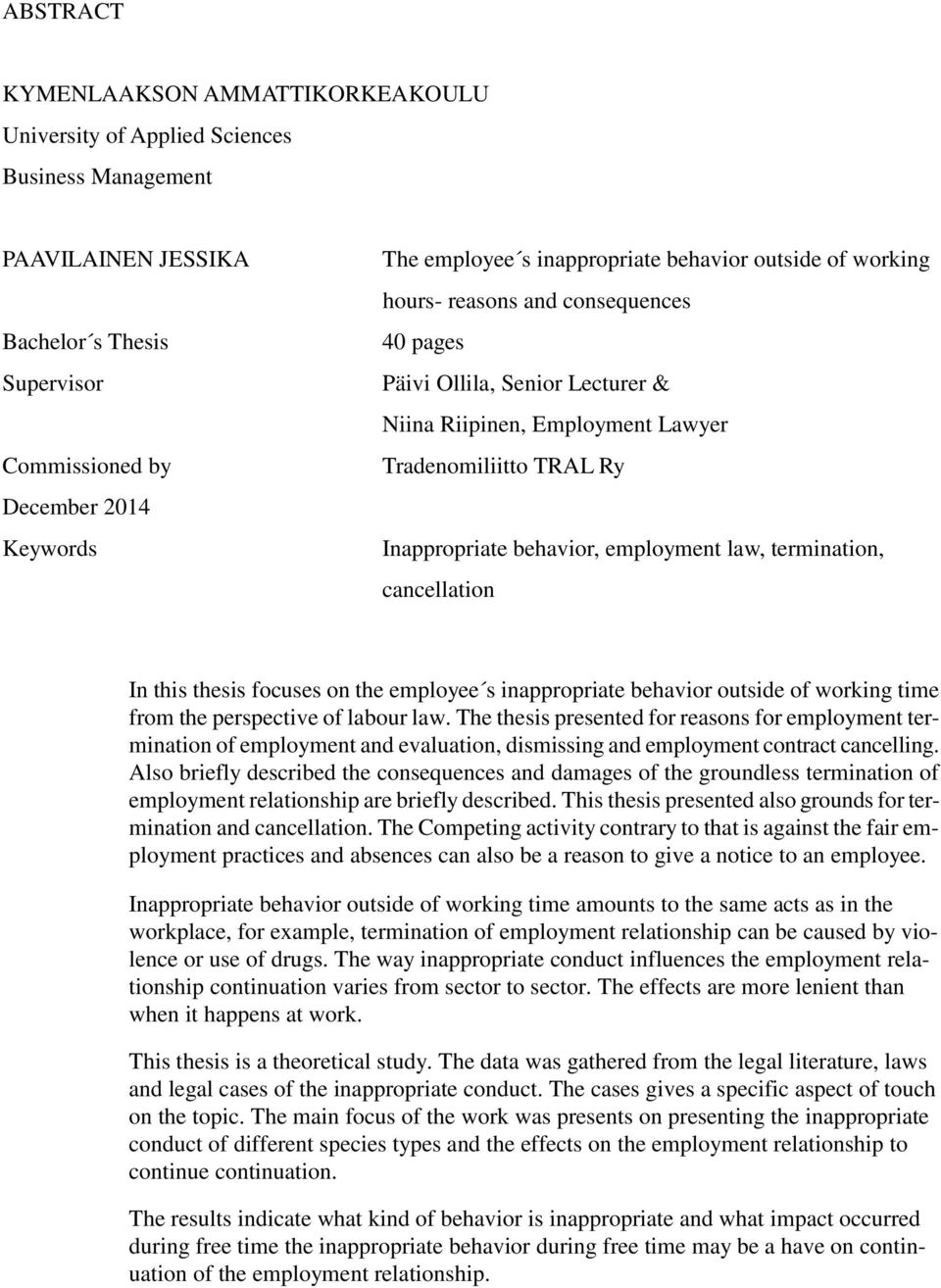 employment law, termination, cancellation In this thesis focuses on the employee s inappropriate behavior outside of working time from the perspective of labour law.