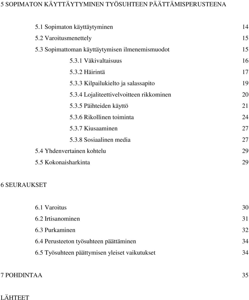 3.5 Päihteiden käyttö 21 5.3.6 Rikollinen toiminta 24 5.3.7 Kiusaaminen 27 5.3.8 Sosiaalinen media 27 5.4 Yhdenvertainen kohtelu 29 5.