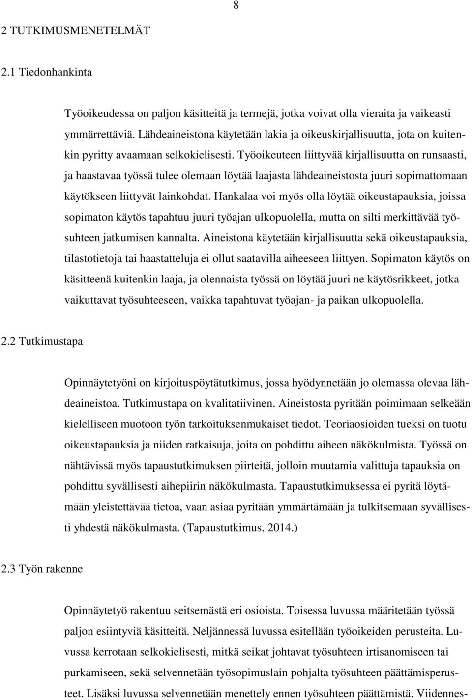 Työoikeuteen liittyvää kirjallisuutta on runsaasti, ja haastavaa työssä tulee olemaan löytää laajasta lähdeaineistosta juuri sopimattomaan käytökseen liittyvät lainkohdat.