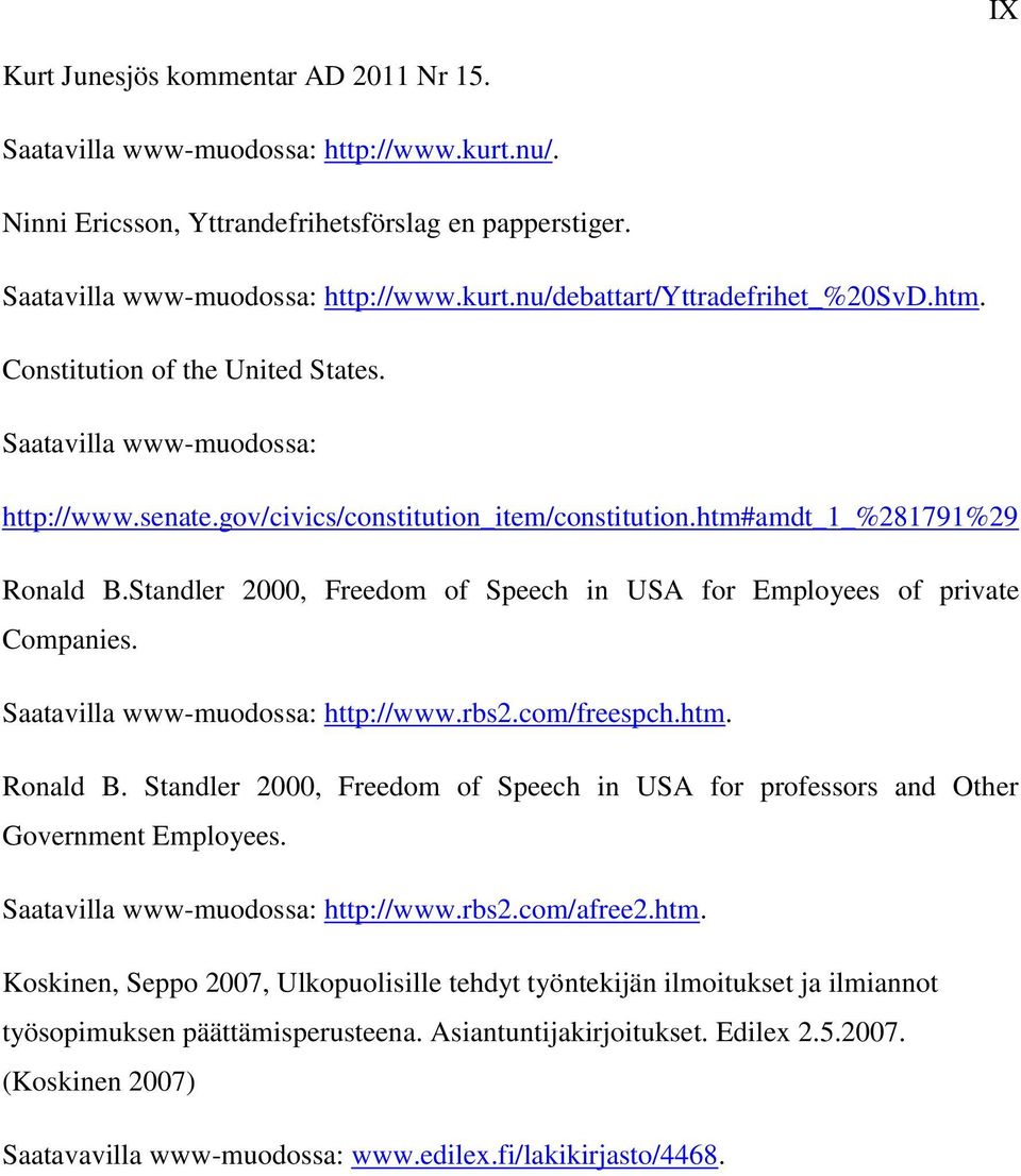 Standler 2000, Freedom of Speech in USA for Employees of private Companies. Saatavilla www-muodossa: http://www.rbs2.com/freespch.htm. Ronald B.