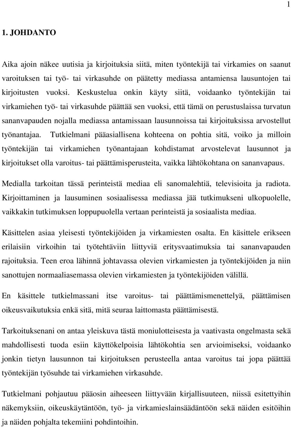 Keskustelua onkin käyty siitä, voidaanko työntekijän tai virkamiehen työ- tai virkasuhde päättää sen vuoksi, että tämä on perustuslaissa turvatun sananvapauden nojalla mediassa antamissaan