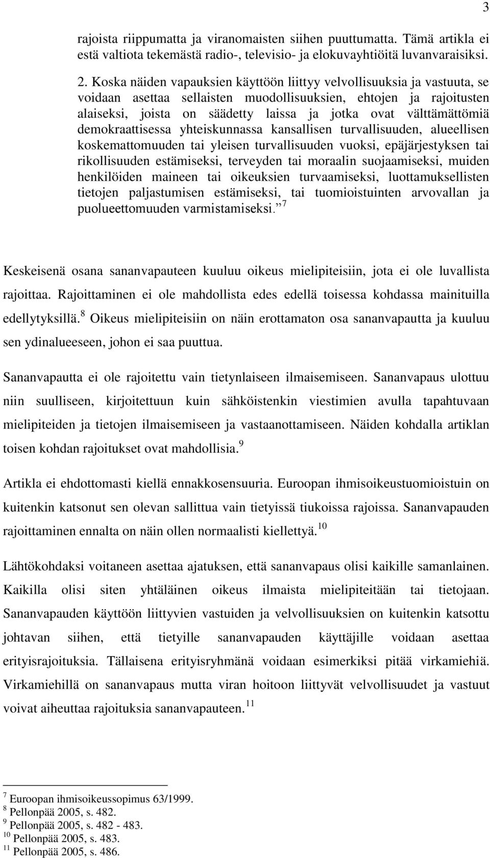 välttämättömiä demokraattisessa yhteiskunnassa kansallisen turvallisuuden, alueellisen koskemattomuuden tai yleisen turvallisuuden vuoksi, epäjärjestyksen tai rikollisuuden estämiseksi, terveyden tai