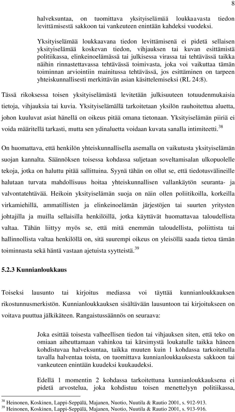 tehtävässä taikka näihin rinnastettavassa tehtävässä toimivasta, joka voi vaikuttaa tämän toiminnan arviointiin mainitussa tehtävässä, jos esittäminen on tarpeen yhteiskunnallisesti merkittävän asian