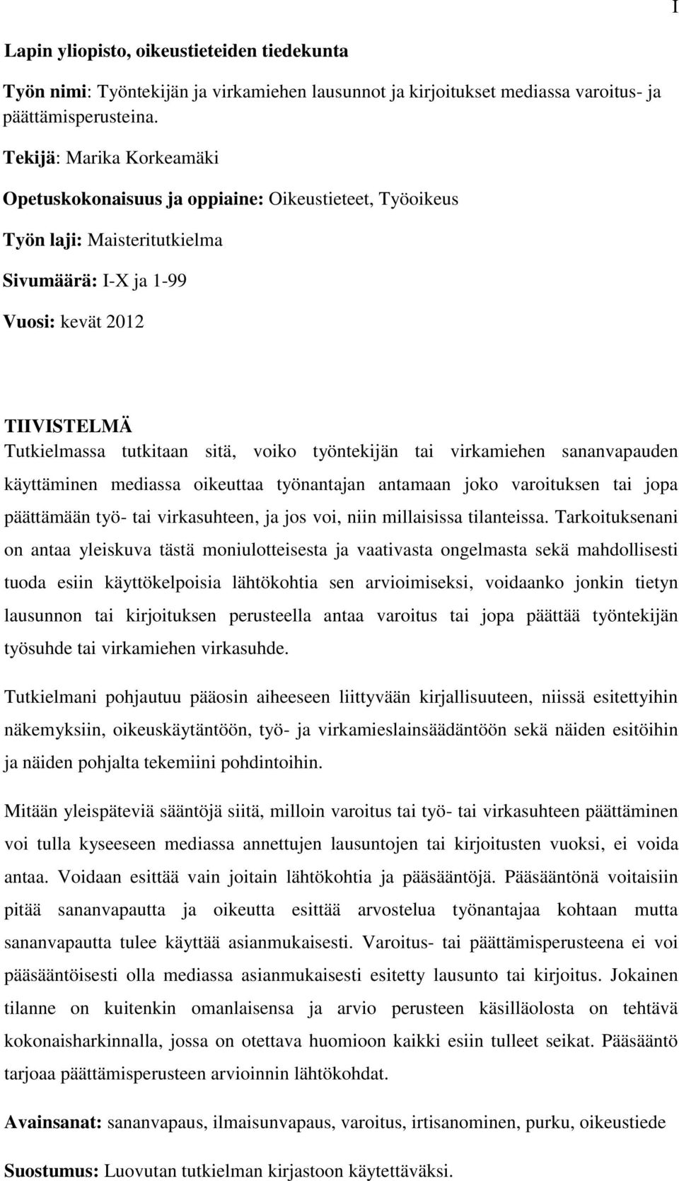 työntekijän tai virkamiehen sananvapauden käyttäminen mediassa oikeuttaa työnantajan antamaan joko varoituksen tai jopa päättämään työ- tai virkasuhteen, ja jos voi, niin millaisissa tilanteissa.