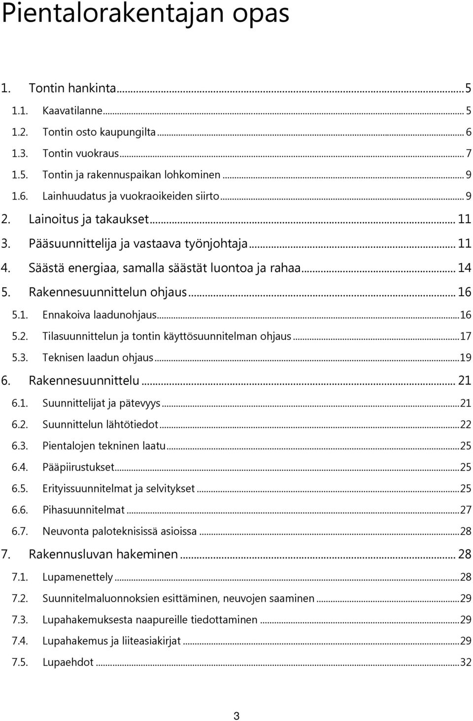 .. 16 5.2. Tilasuunnittelun ja tontin käyttösuunnitelman ohjaus... 17 5.3. Teknisen laadun ohjaus... 19 6. Rakennesuunnittelu... 21 6.1. Suunnittelijat ja pätevyys... 21 6.2. Suunnittelun lähtötiedot.