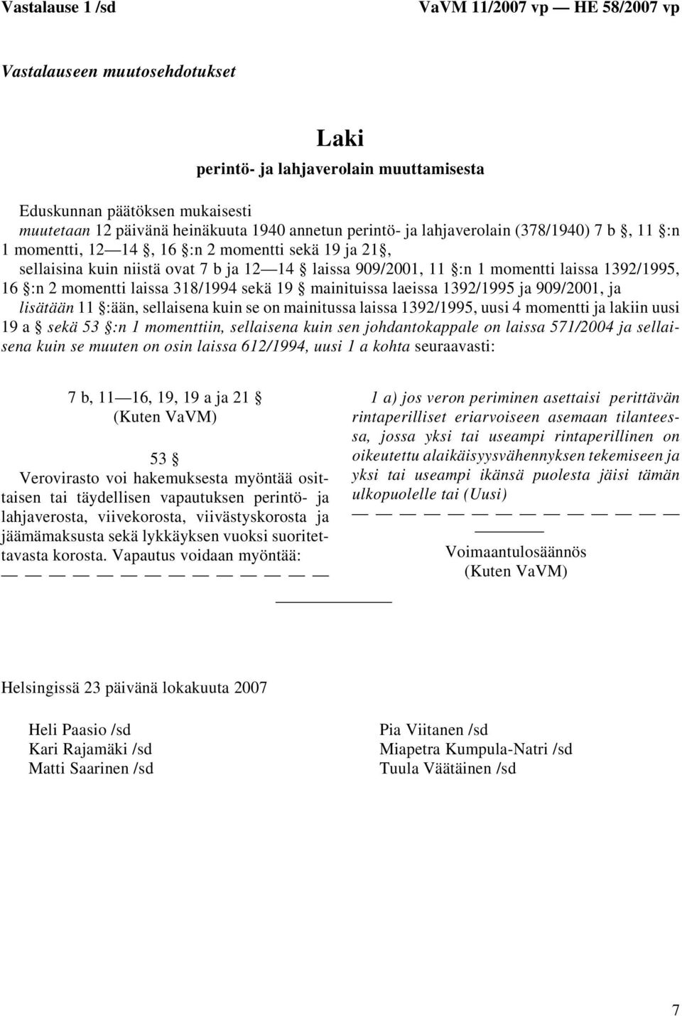 momentti laissa 318/1994 sekä 19 mainituissa laeissa 1392/1995 ja 909/2001, ja lisätään 11 :ään, sellaisena kuin se on mainitussa laissa 1392/1995, uusi 4 momentti ja lakiin uusi 19 a sekä 53 :n 1