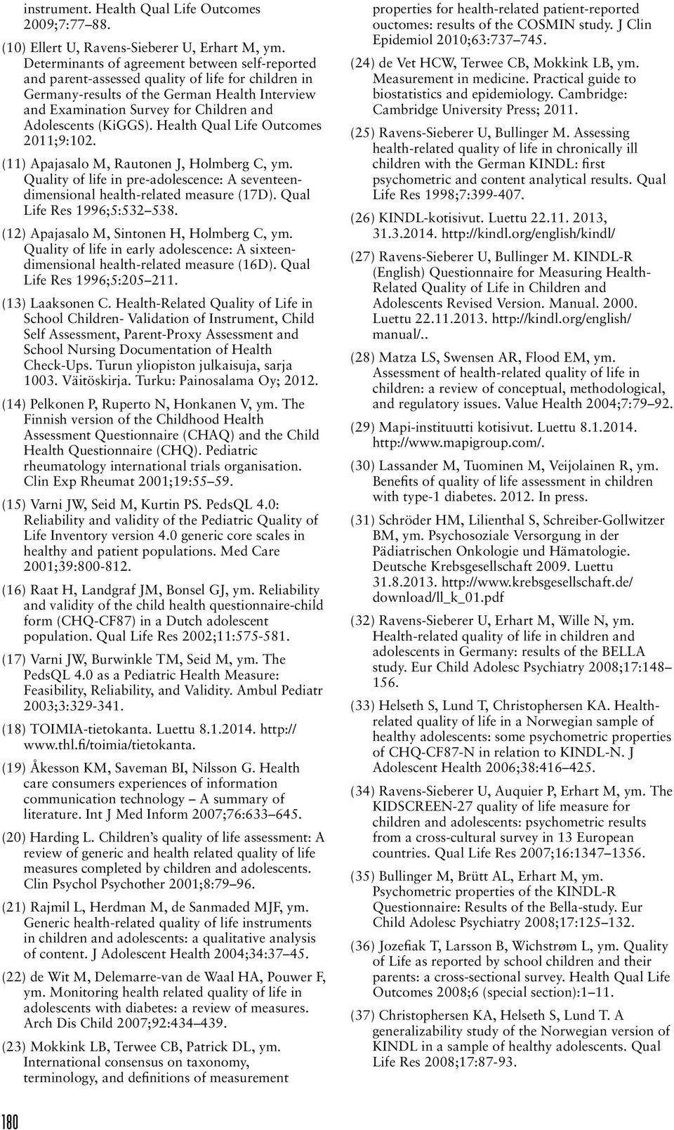 (KiGGS). Health Qual Life Outcomes 2011;9:102. (11) Apajasalo M, Rautonen J, Holmberg C, ym. Quality of life in pre-adolescence: A seventeendimensional health-related measure (17D).