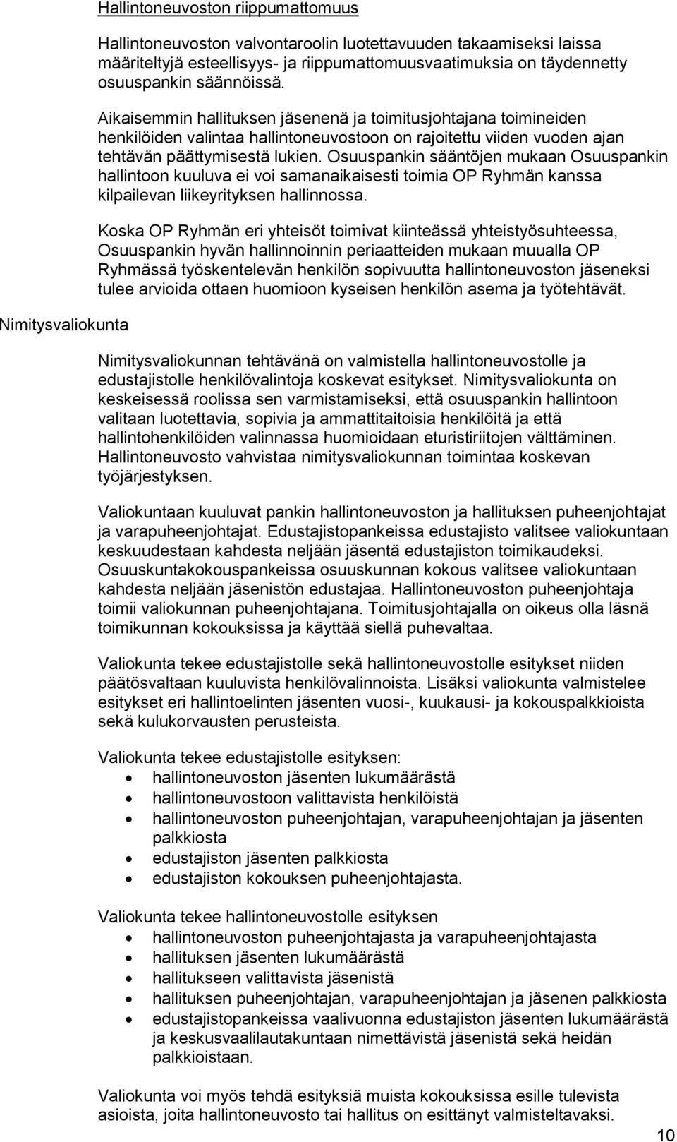 Osuuspankin sääntöjen mukaan Osuuspankin hallintoon kuuluva ei voi samanaikaisesti toimia OP Ryhmän kanssa kilpailevan liikeyrityksen hallinnossa.