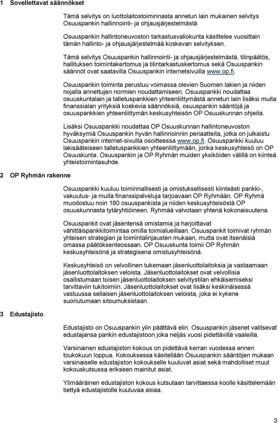 Tämä selvitys Osuuspankin hallinnointi- ja ohjausjärjestelmästä, tilinpäätös, hallituksen toimintakertomus ja tilintarkastuskertomus sekä Osuuspankin säännöt ovat saatavilla Osuuspankin