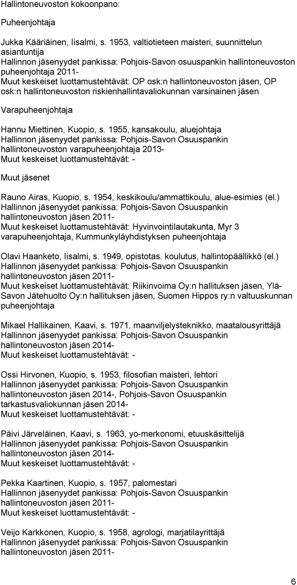 hallintoneuvoston jäsen, OP osk:n hallintoneuvoston riskienhallintavaliokunnan varsinainen jäsen Varapuheenjohtaja Hannu Miettinen, Kuopio, s.