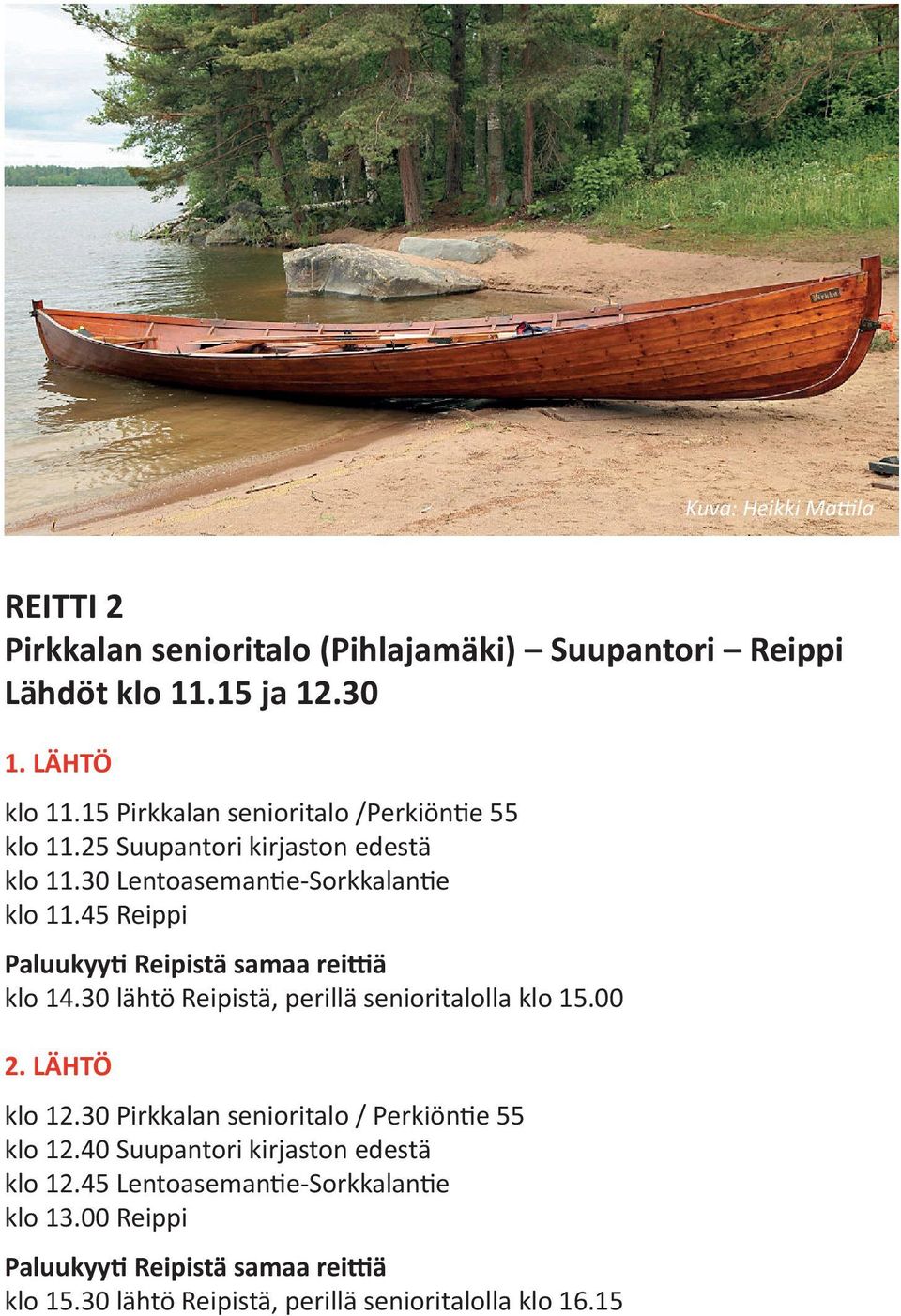 45 Reippi Paluukyyti Reipistä samaa reittiä klo 14.30 lähtö Reipistä, perillä senioritalolla klo 15.00 2. LÄHTÖ klo 12.