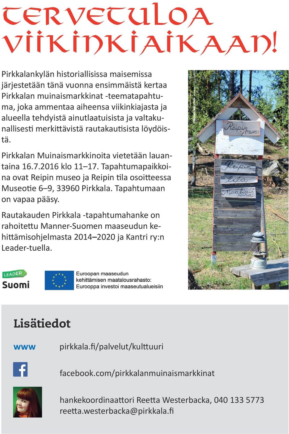 ainutlaatuisista ja valtakunallisesti merkittävistä rautakautisista löydöistä. Pirkkalan Muinaismarkkinoita vietetään lauantaina 16.7.2016 klo 11 17.