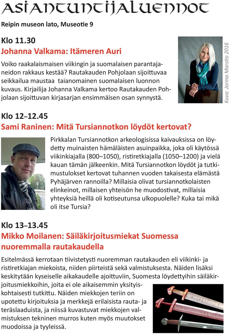 Kuva: Jorma Marstio 2016 Klo 12 12.45 Sami Raninen: Mitä Tursiannotkon löydöt kertovat?