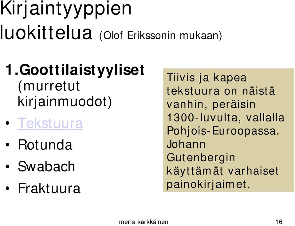 Fraktuura Tiivis ja kapea tekstuura on näistä vanhin, peräisin 1300-luvulta,