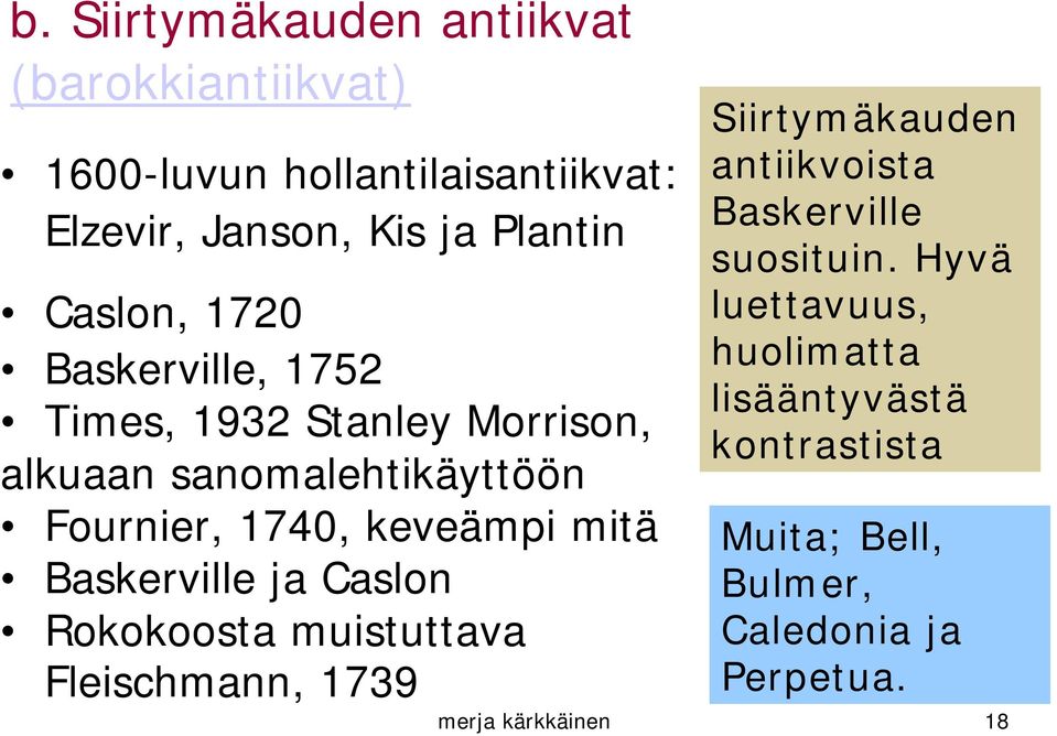 mitä Baskerville ja Caslon Rokokoosta muistuttava Fleischmann, 1739 Siirtymäkauden antiikvoista Baskerville