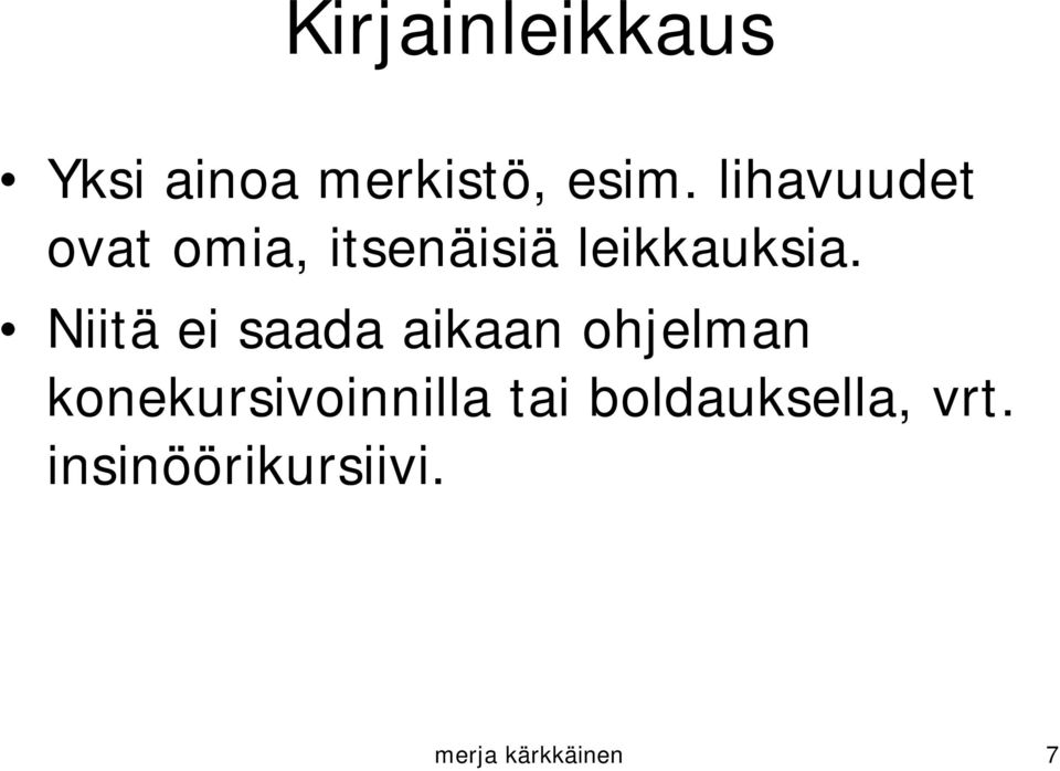 Niitä ei saada aikaan ohjelman konekursivoinnilla