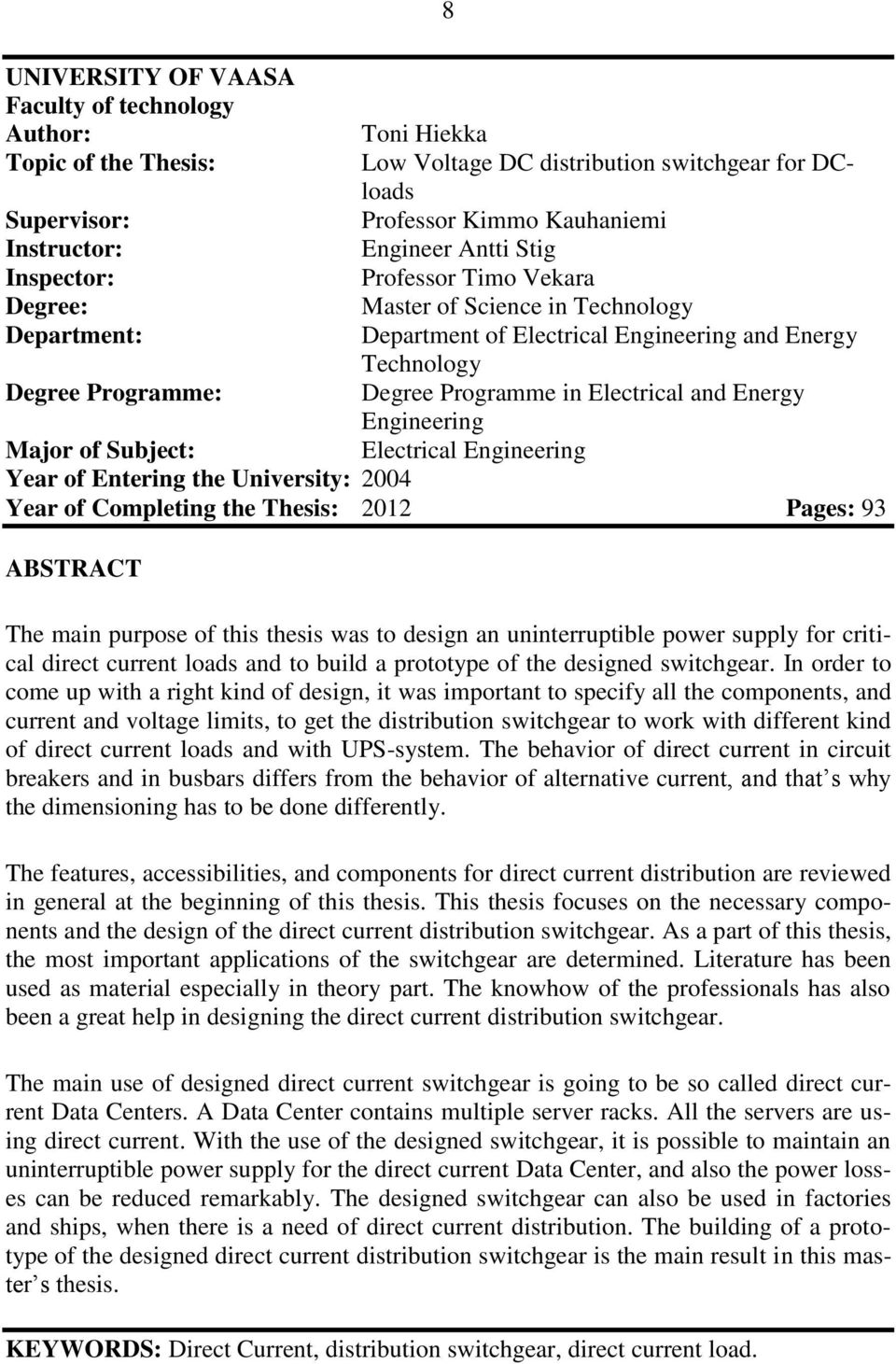 Electrical and Energy Engineering Major of Subject: Electrical Engineering Year of Entering the University: 2004 Year of Completing the Thesis: 2012 Pages: 93 ABSTRACT The main purpose of this thesis
