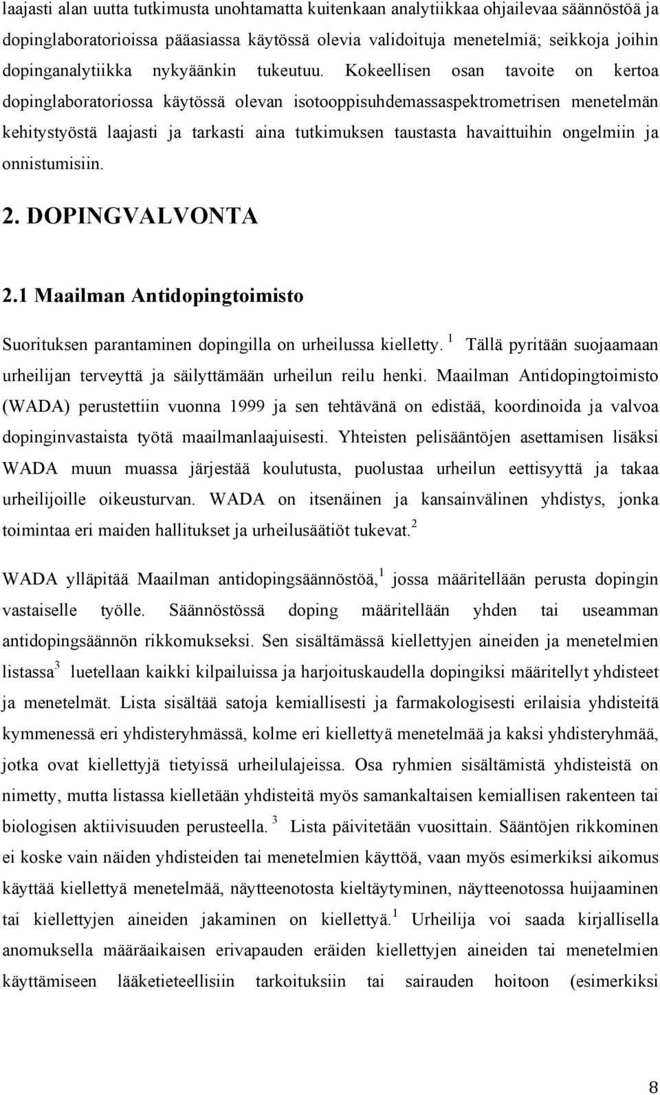 Kokeellisen osan tavoite on kertoa dopinglaboratoriossa käytössä olevan isotooppisuhdemassaspektrometrisen menetelmän kehitystyöstä laajasti ja tarkasti aina tutkimuksen taustasta havaittuihin