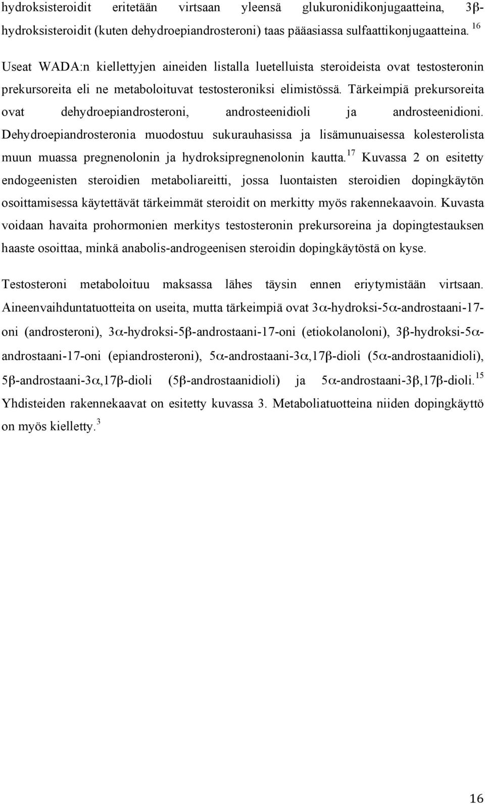 Tärkeimpiä prekursoreita ovat dehydroepiandrosteroni, androsteenidioli ja androsteenidioni.