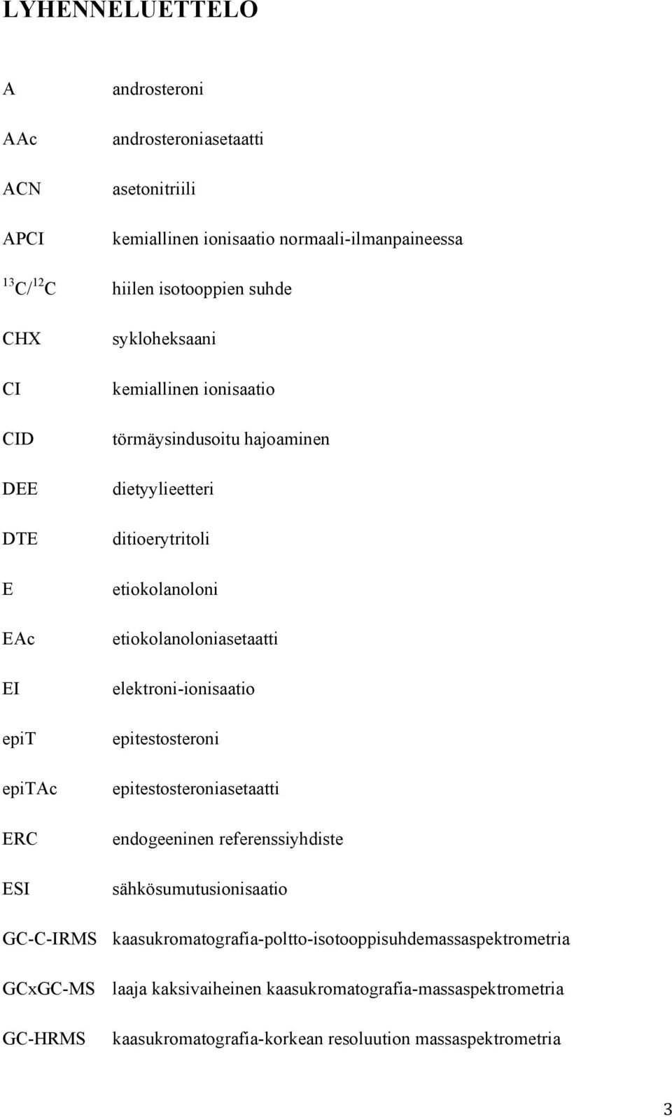 etiokolanoloniasetaatti elektroni-ionisaatio epitestosteroni epitestosteroniasetaatti endogeeninen referenssiyhdiste sähkösumutusionisaatio GC-C-IRMS