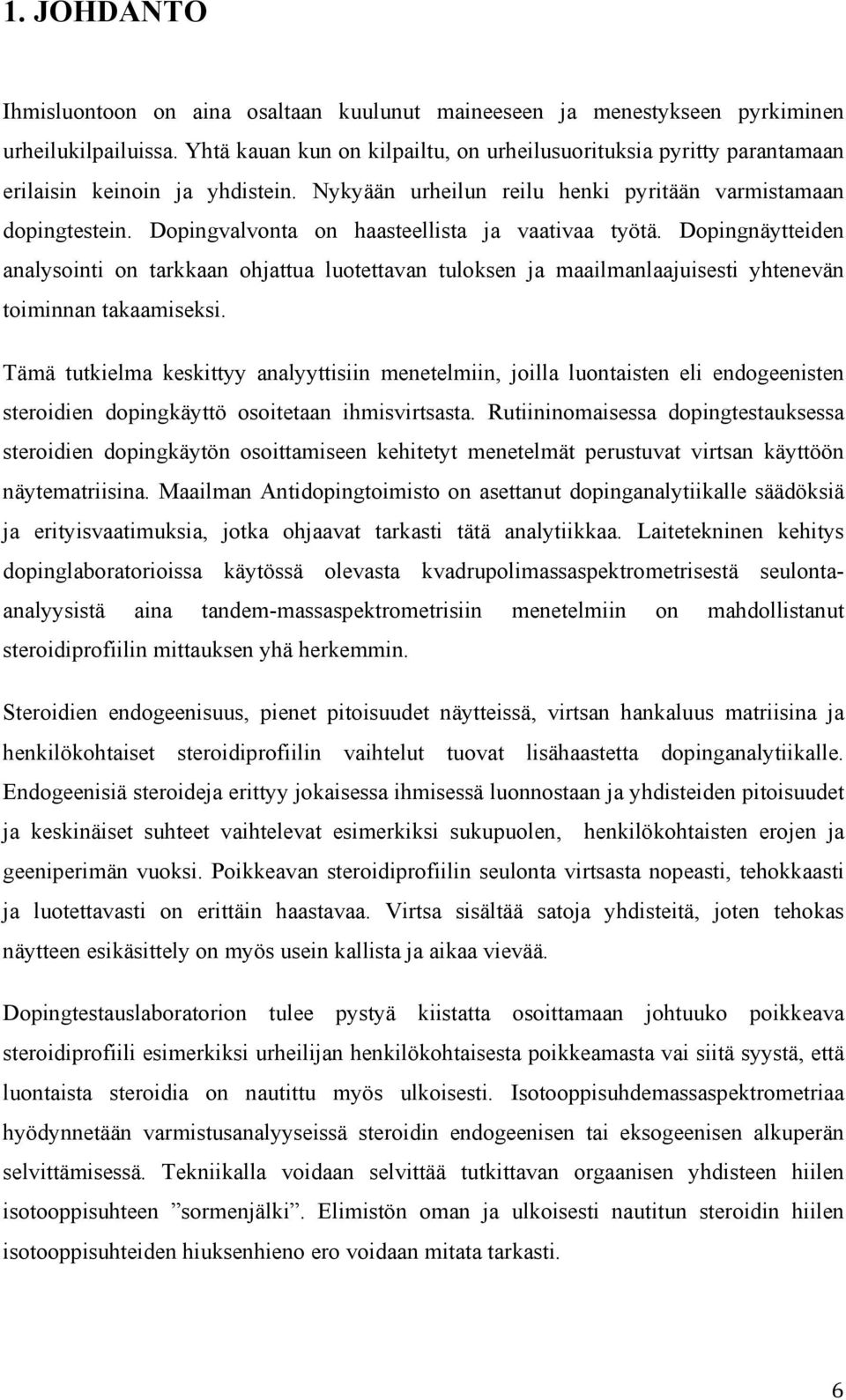 Dopingvalvonta on haasteellista ja vaativaa työtä. Dopingnäytteiden analysointi on tarkkaan ohjattua luotettavan tuloksen ja maailmanlaajuisesti yhtenevän toiminnan takaamiseksi.