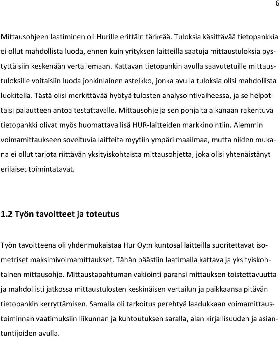 Kattavan tietopankin avulla saavutetuille mittaustuloksille voitaisiin luoda jonkinlainen asteikko, jonka avulla tuloksia olisi mahdollista luokitella.