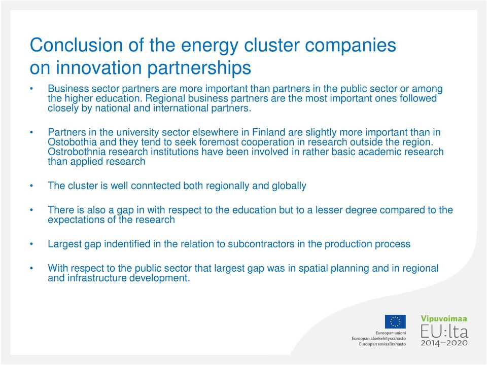 Partners in the university sector elsewhere in Finland are slightly more important than in Ostobothia and they tend to seek foremost cooperation in research outside the region.