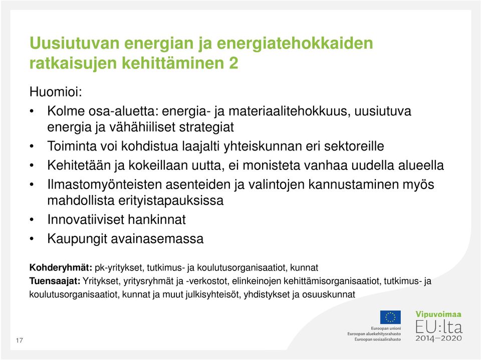 kannustaminen myös mahdollista erityistapauksissa Innovatiiviset hankinnat Kaupungit avainasemassa Kohderyhmät: pk-yritykset, tutkimus- ja koulutusorganisaatiot, kunnat