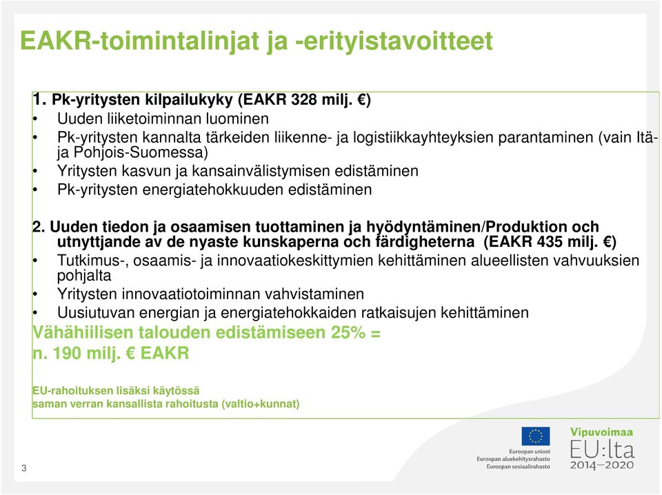 Pk-yritysten energiatehokkuuden edistäminen 2. Uuden tiedon ja osaamisen tuottaminen ja hyödyntäminen/produktion och utnyttjande av de nyaste kunskaperna och färdigheterna (EAKR 435 milj.