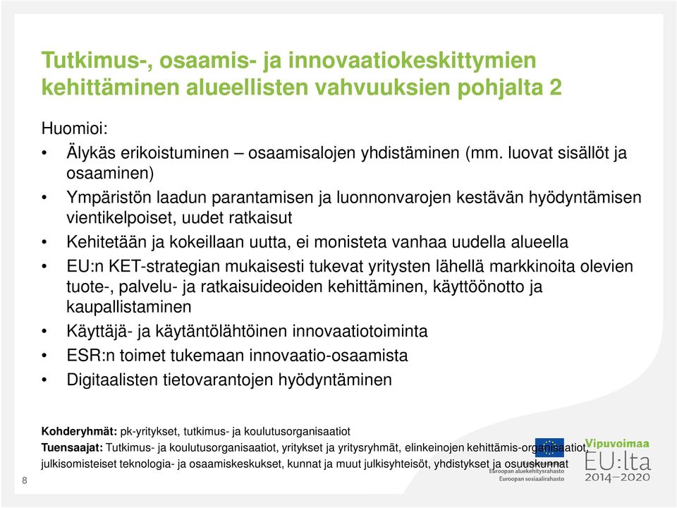 alueella EU:n KET-strategian mukaisesti tukevat yritysten lähellä markkinoita olevien tuote-, palvelu- ja ratkaisuideoiden kehittäminen, käyttöönotto ja kaupallistaminen Käyttäjä- ja